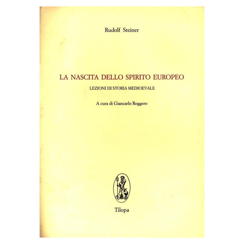 La nascita dello spirito europeo. Lezioni di storia medioevale di Rudolf Steiner