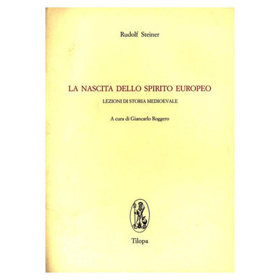 La nascita dello spirito europeo. Lezioni di storia medioevale di Rudolf Steiner