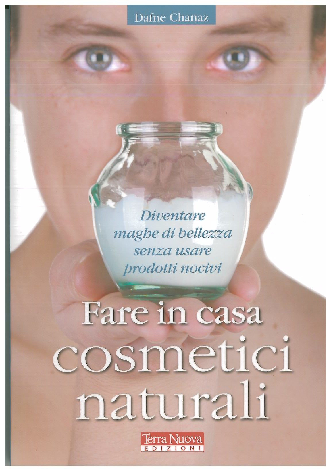 Fare in casa cosmetici naturali - Chanaz D.