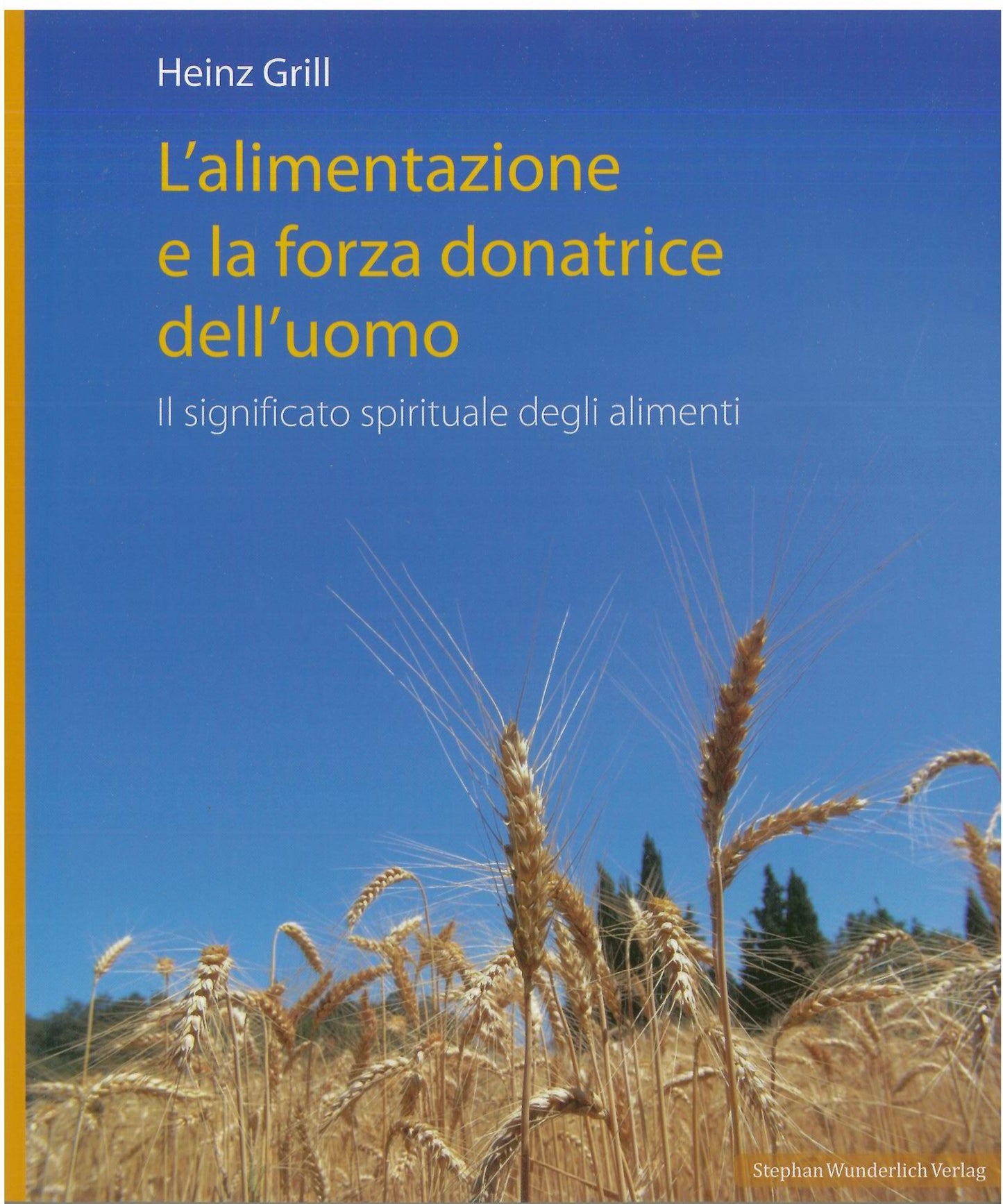 L'alimentazione e la forza donatrice dell'uomo - Grill H.