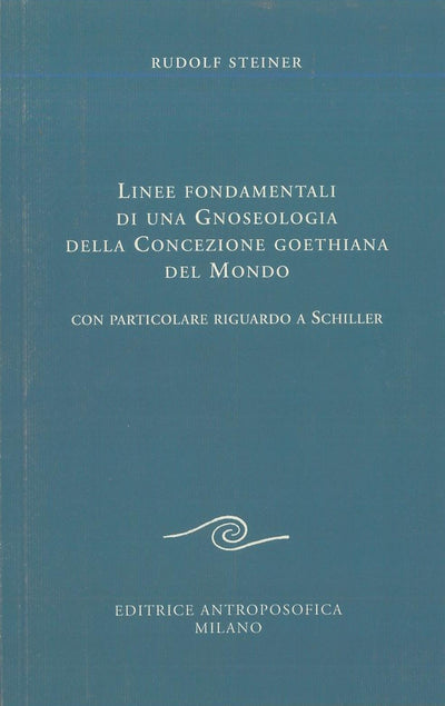 Linee fondamentali di una gnoseologia della concezione goethiana del mondo - Rudolf Steiner