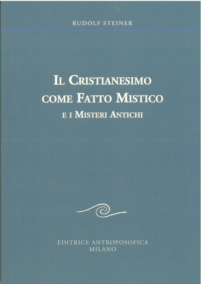 Il Cristianesimo come fatto mistico e i misteri antichi - Rudolf Steiner