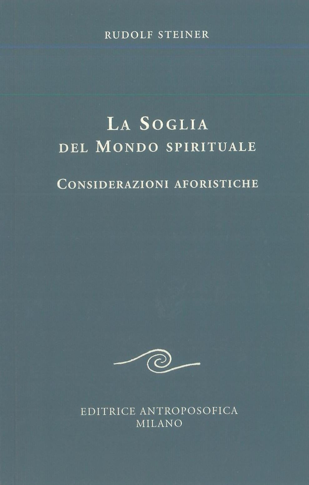 La soglia del mondo spirituale. Considerazioni aforistiche - Rudolf Steiner