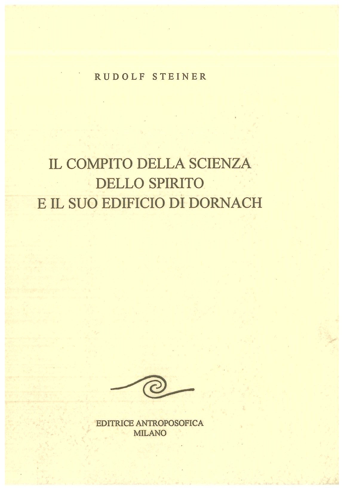 Il compito della scienza dello spirito e il suo edificio di Dornach - Rudolf Steiner