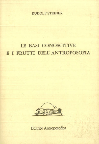 Le basi conoscitive e i frutti dell'antroposofia  - Rudolf Steiner