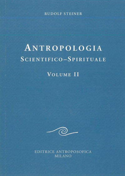 Antropologia scientifico-spirituale Vol. II - Rudolf Steiner