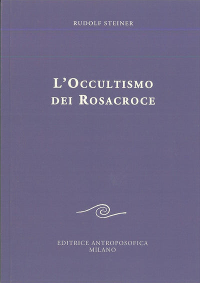 L'occultismo dei Rosacroce - Rudolf Steiner