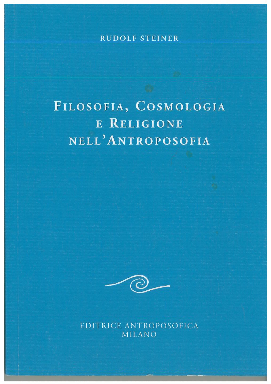 Filosofia, cosmologia e religione nell'antroposofia - Rudolf Steiner