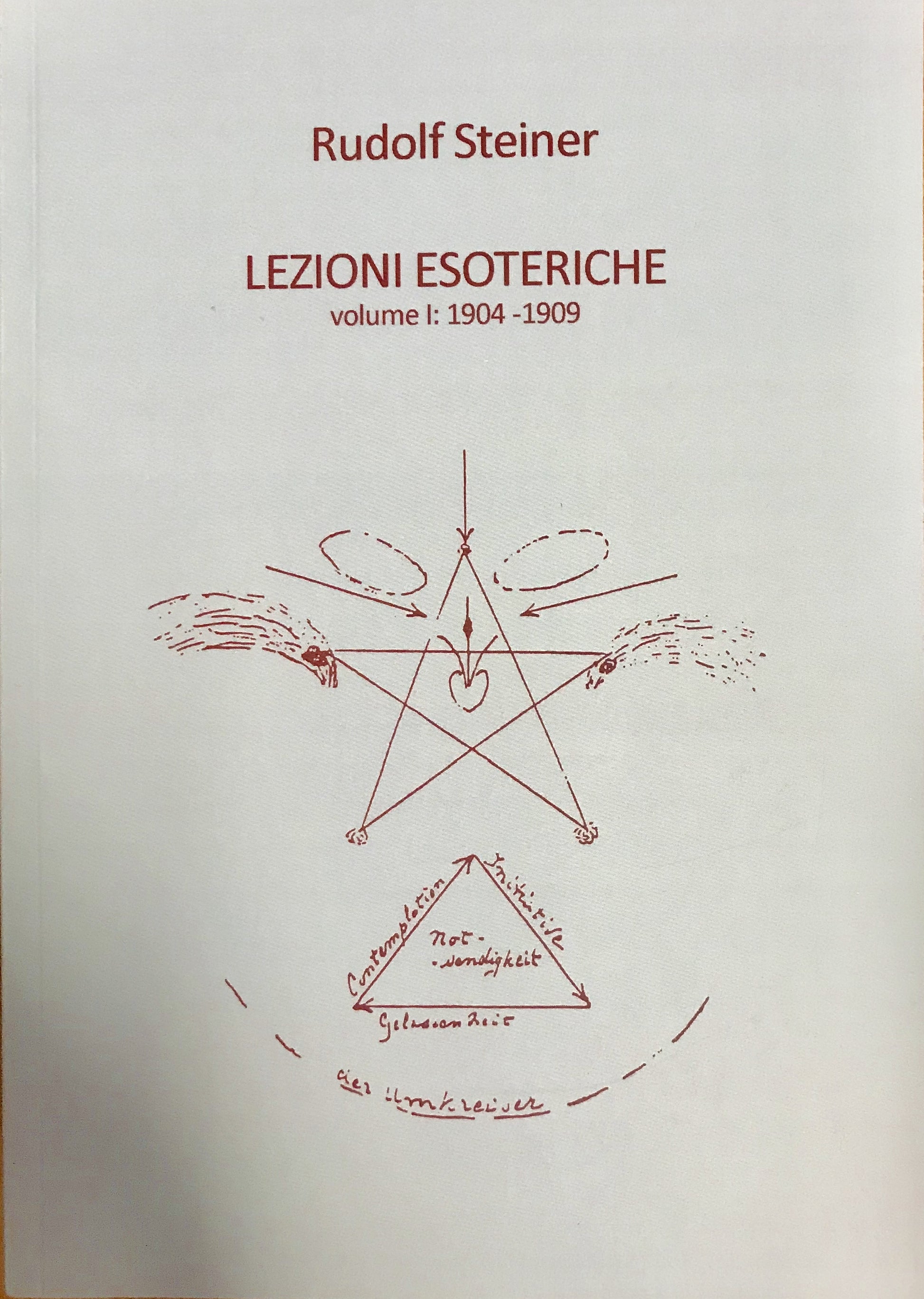 LEZIONI ESOTERICHE VOL I : 1904 - 1909 Rudolf Steiner