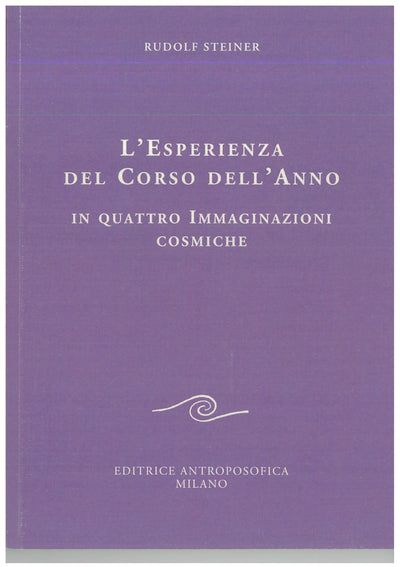 L'esperienza del corso dell'anno in quattro immaginazioni cosmiche - Rudolf Steiner