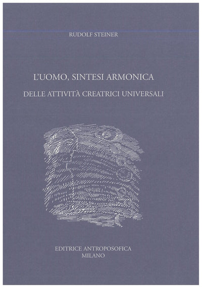 L'uomo, sintesi armonica delle attività creatrici universali - Rudolf Steiner