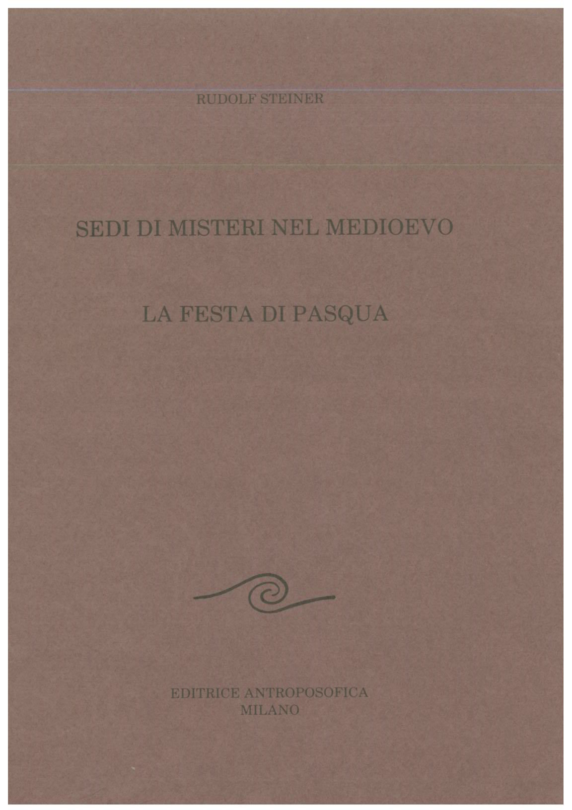 Sedi di misteri nel medioevo. La festa di Pasqua - Rudolf Steiner