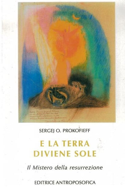 E LA TERRA DIVIENE SOLE il mistero della resurrezione