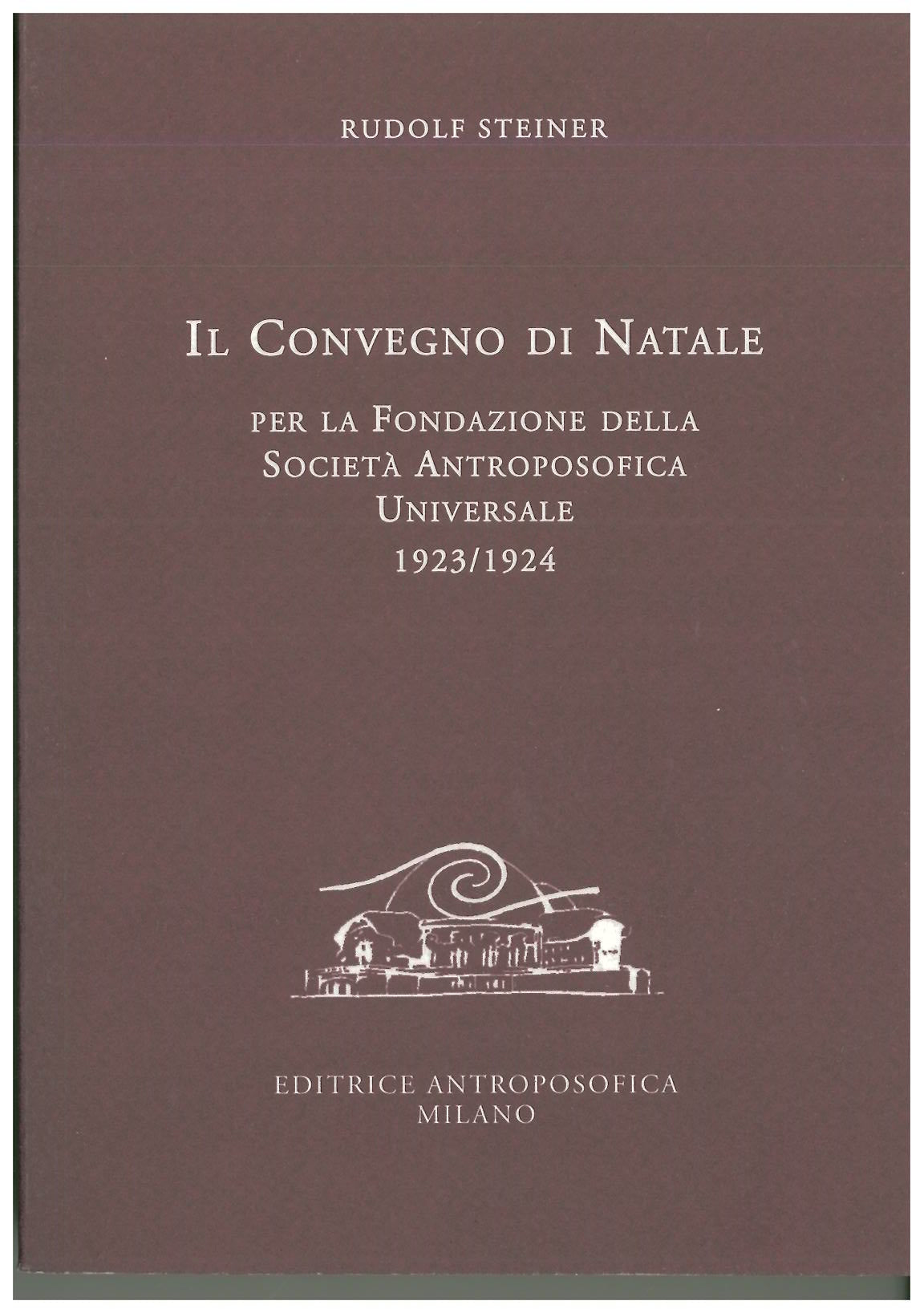 Il convegno di Natale per la fondazione della socità Antroposofica Universale 1923-1924 - Rudolf Steiner