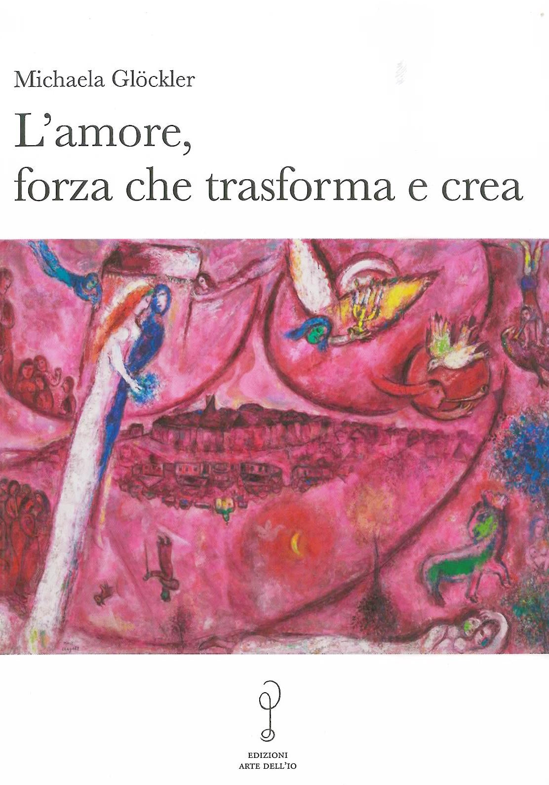 L' AMORE, FORZA CHE TRASFORMA E CREA - M. Glockler