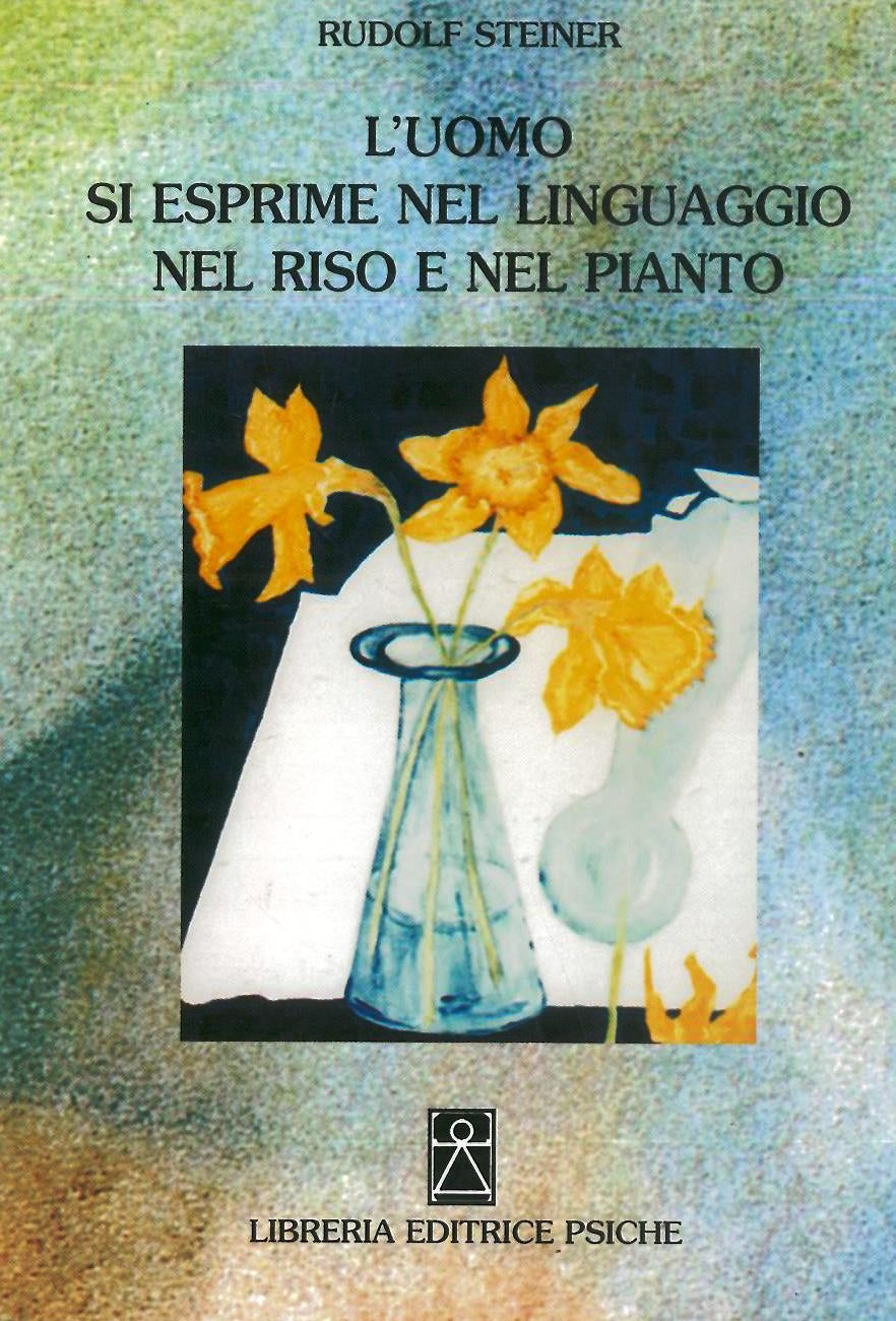 L'UOMO SI ESPRIME NEL LINGUAGGIO NEL RISO E NEL PIANTO - R. Steiner