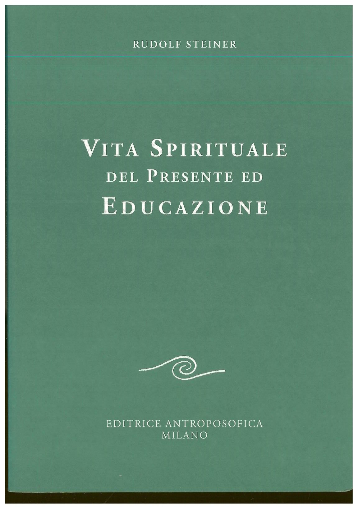 Vita spirituale del presente ed educazione - Rudolf Steiner