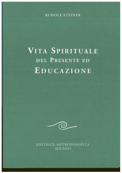 Vita spirituale del presente ed educazione - Rudolf Steiner
