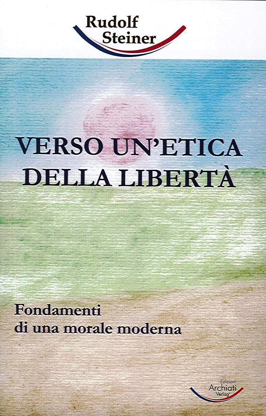 VERSO UN' ETICA DELLA LIBERTA'- Rudolf Steiner