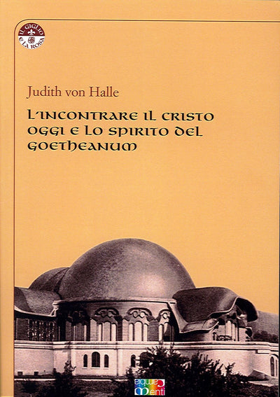 L' INCONTRARE IL CRISTO OGGI E LO SPIRITO DEL GOETHEANUM - Judith von Hale