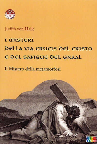 I MISTERI DELLA VIA CRUCIS DEL CRISTO E DEL SANGUE DEL GRAAL - Judith von Hale