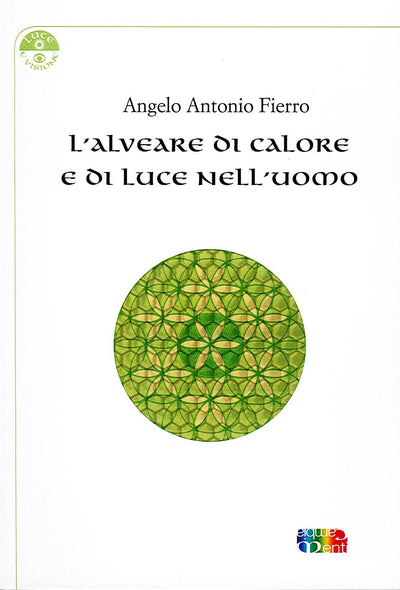 L' ALVEARE DI CALORE E DI LUCE NELL' UOMO - Angelo Antonio Fierro