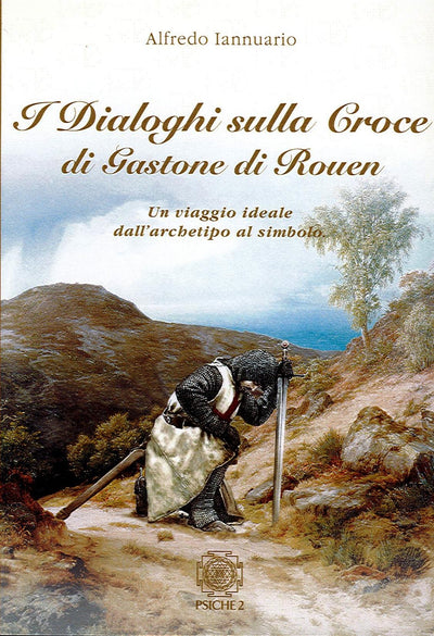 I DIALOGHI SULLA CROCE DI GASTONE DI ROEN - Alfrdo Iannuario