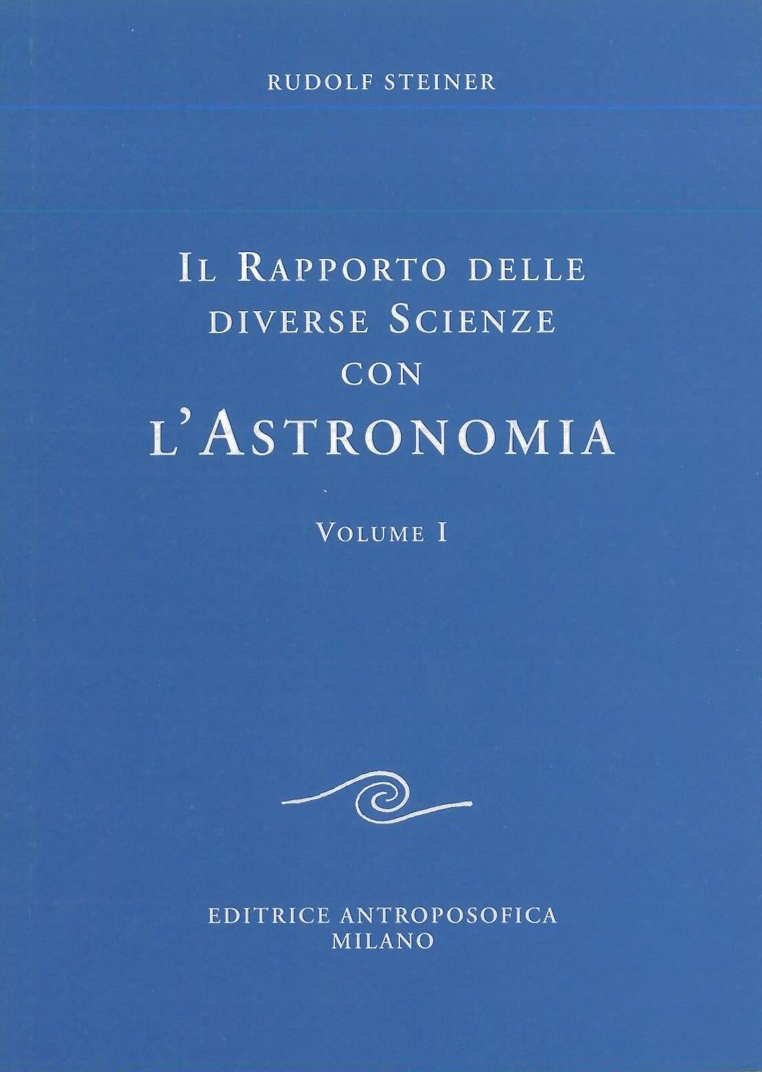 Il rapporto delle diverse scienze con l'Astronomia vol. 1 - Rudolf Steiner