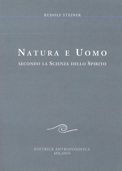 Natura e Uomo secondo la scienza dello spirito - Rudolf Steiner