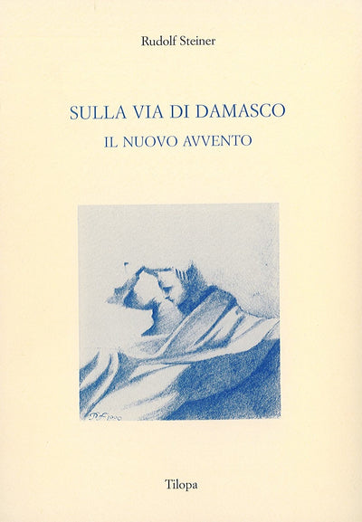 SULLA VIA DI DAMASCO - IL NUOVO AVVENTO - RUDOLF STEINER