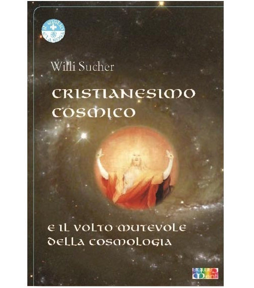 CRISTIANESIMO COSMICO E IL VOLTO MUTEVOLE DELLA COSMOLOGIA