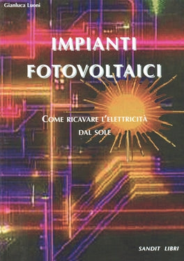 Impianti fotovoltaici come ricavare l'elettricità dal sole - Gianluca Luoni