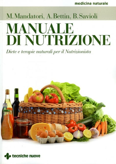 Manuale di nutrizione Diete e terapie naturali per il Nutrizionista - M. Mandatari, A. Bettin, B. Savioli