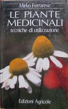 Le piante medicinali tecniche di utilizzo - Mirko Ferrarese