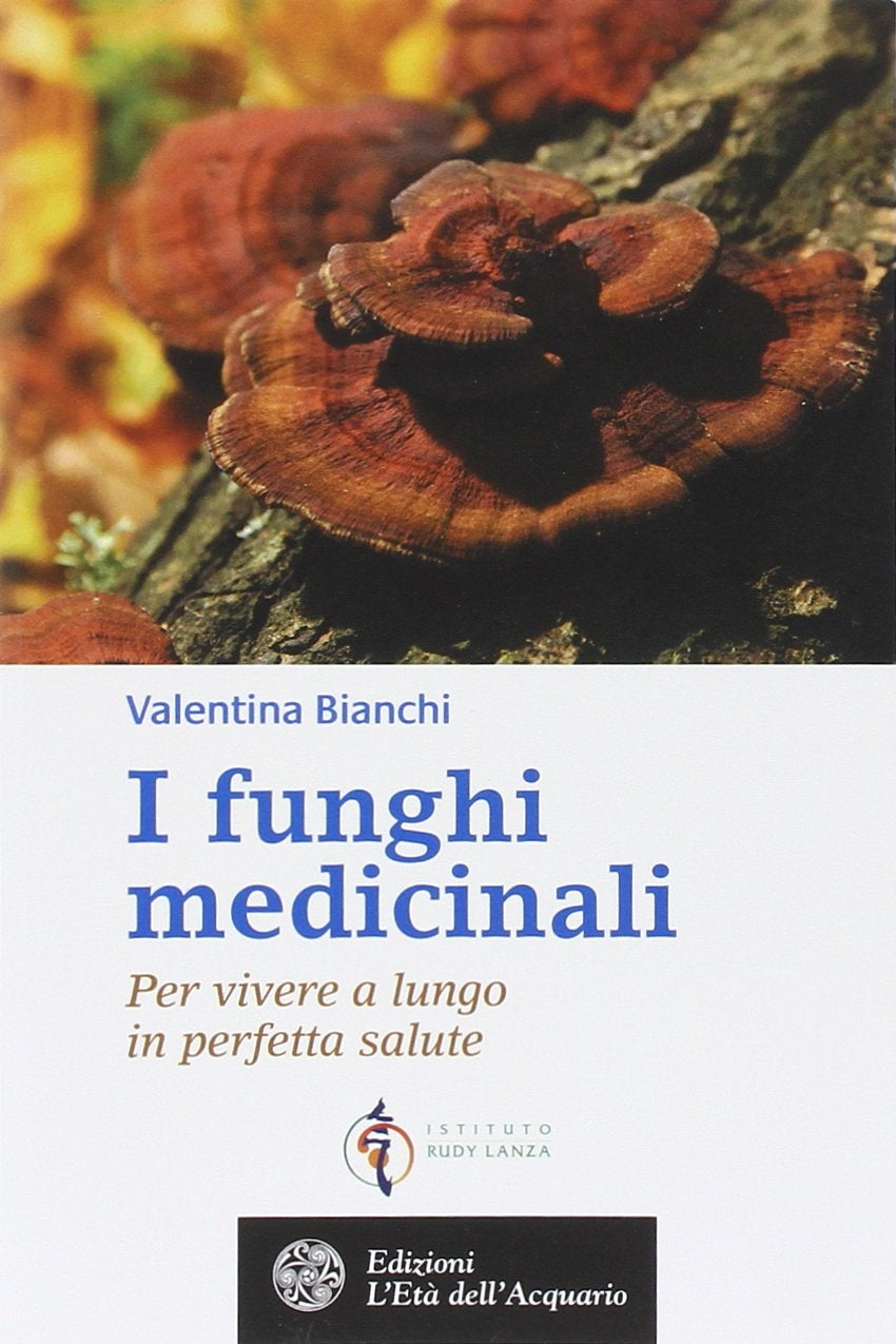 I funghi medicinali. Per vivere a lungo e in perfetta salute - Valentina Bianchi