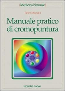 Manuale pratico di cromopuntura - Peter Mandel