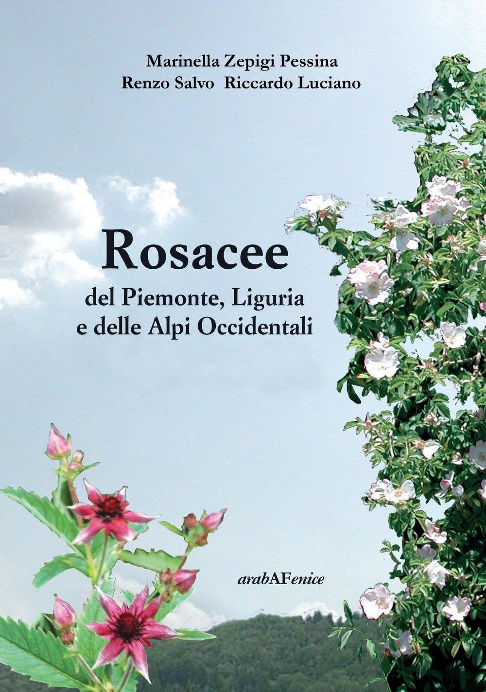 Rosacee del Piemonte, Liguria e delle Alpi Occidentali - Marinella Zepigi, Renzo Salvo, Riccardo Luciano