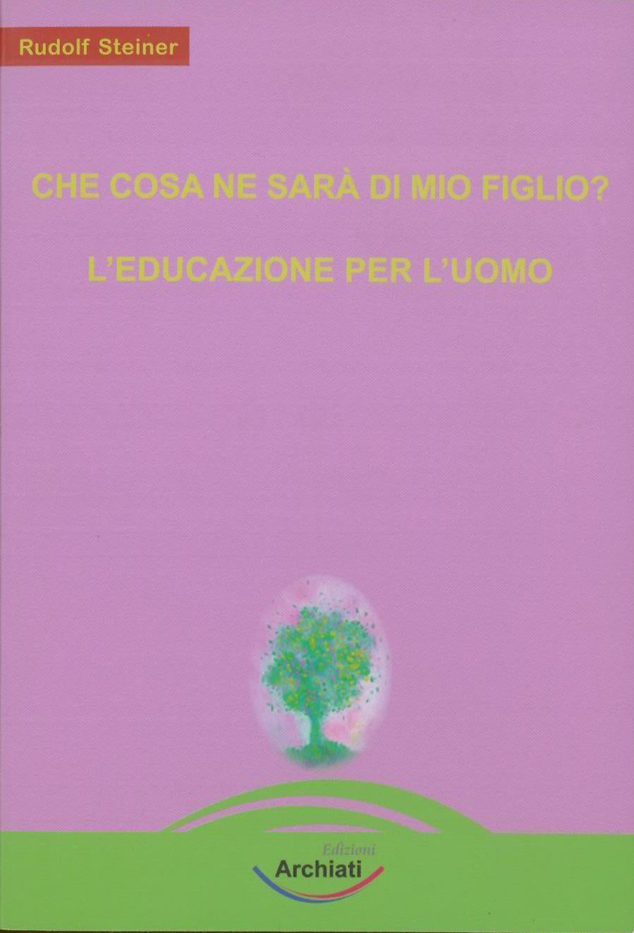 Che cosa ne sarà di mio figlio? - Steiner R.